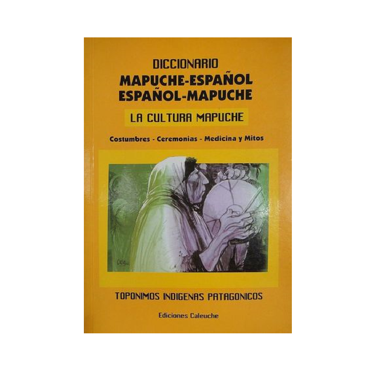 Diccionario Mapuche-Español; Español-Mapuche / La Cultura Mapuche