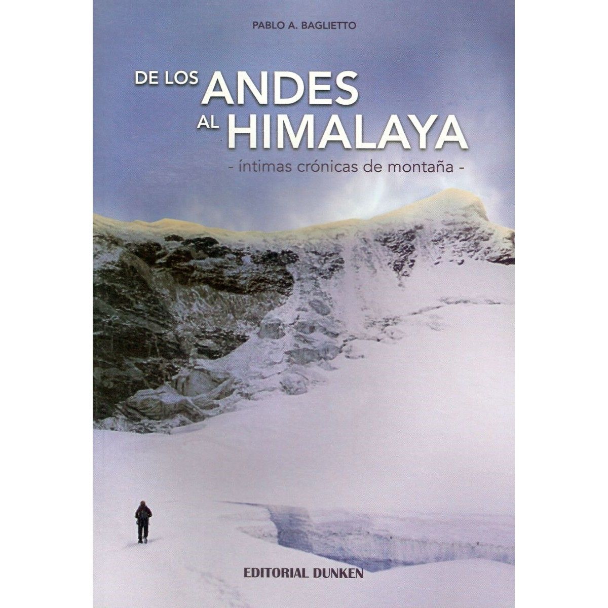 De los Andes al Himalaya, Intimas crónicas de montaña